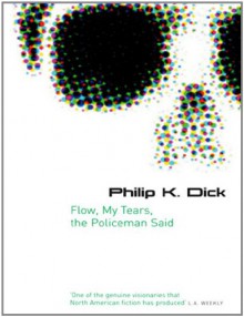 Flow, My Tears, the Policeman Said. (GOLLANCZ S.F.) - Philip K. Dick