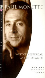 West of Yesterday, East of Summer: New and Selected Poems, 1973-1993 - Paul Monette