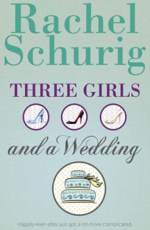 Three Girls and a Wedding - Rachel Schurig