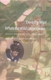 Where The Wild Grape Grows: Selected Writings, 1930-1950 - Dorothy West, Verner D. Mitchell, Cynthia Davis