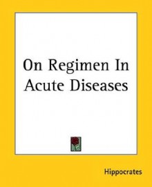 On Regimen in Acute Diseases - Hippocrates