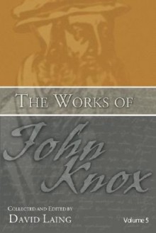 The Works of John Knox, Volume 5: On Predestination and Other Writings - John Knox