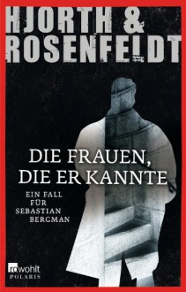 Die Frauen, die er kannte: Ein Fall für Sebastian Bergman - 'Michael Hjorth', 'Hans Rosenfeldt'