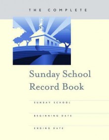 The Complete Sunday School Record Book - Abingdon Press