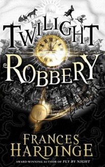 Twilight Robbery - Frances Hardinge