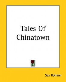 Tales of Chinatown - Sax Rohmer