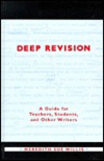 Deep Revision: A Guide for Teachers, Students, and Other Writers - Meredith Sue Willis