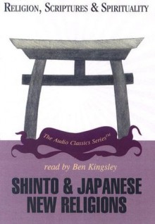 Shinto & Japanese New Religions (Religion, Scripture & Spirituality) - Byron Earhart, Ben Kingsley