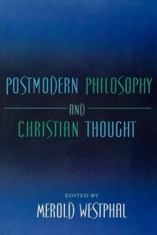 Postmodern Philosophy and Christian Thought - Merold Westphal