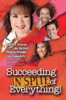 Succeeding In Spite of Everything - Sandra Yancey, Anjanette Harper