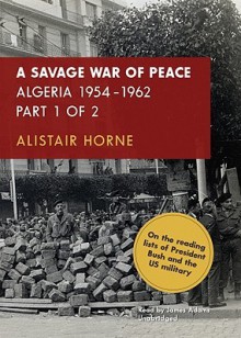 A Savage War of Peace: Algeria 1954-1962 - Alistair Horne, James Adams