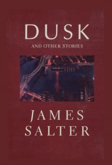 Dusk And Other Stories - James Salter