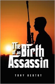 The Birth of an Assassin - Tony Bertot