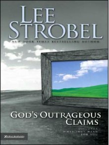 God's Outrageous Claims: Discover What They Mean for You - Lee Strobel