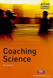 Coaching Science (Active Learning In Sport) - Dan Gordon