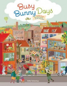 Busy Bunny Days: In the Town, On the Farm & At the Port - Britta Teckentrup