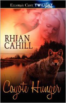 Coyote Hunger (Coyote Hunger, #0, #1 & #2) - Rhian Cahill