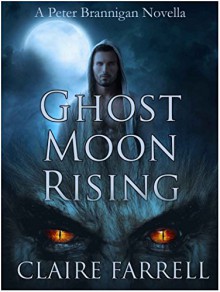 Ghost Moon Rising: A Peter Brannigan Novella - Claire Farrell