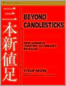 Beyond Candlesticks: New Japanese Charting Techniques Revealed (Wiley Finance) - Steve Nison