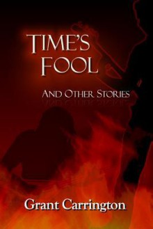 Time's Fool, and Other Stories - Grant Carrington