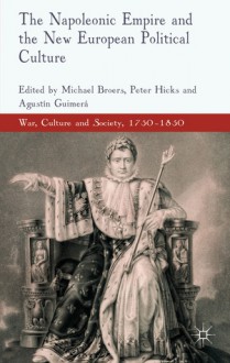 The Napoleonic Empire and the New European Political Culture - Michael Broers, Peter Hicks, Agustin Guimera