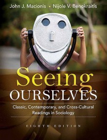 Seeing Ourselves: Classic, Contemporary, and Cross-Cultural Readings in Sociology (8th Edition) - John J. Macionis, Nijole V. Benokraitis