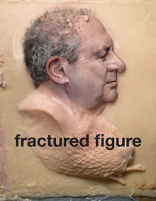 Fractured Figure: Works from the Dakis Joannou Collection - Jeffrey Deitch