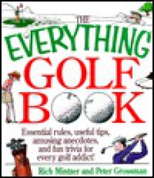 The Everything Golf Book; Essential rules, useful tips, amusing anecdotes, and fun trivia for every golf addict! - Rich Mintzer