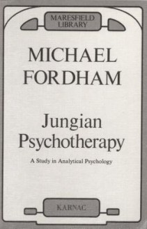 Jungian Psychotherapy: A Study in Analytical Psychology - Michael Fordham