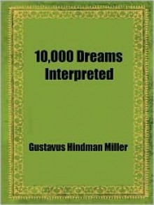 10,000 Dreams Interpreted - Gustavus Hindman Miller