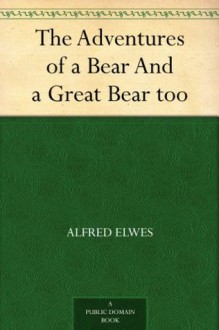 The Adventures of a Bear And a Great Bear too - Alfred Elwes, Harrison Weir
