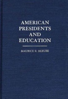 American Presidents and Education (Contributions to the Study of Education) - Maurice R. Berube