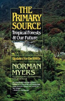 The Primary Source: Tropical Forests and Our Future - Nancy J. Myers