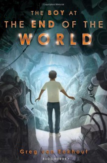 The Boy at the End of the World - Greg Van Eekhout