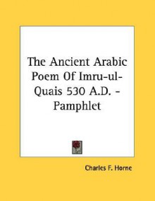 The Ancient Arabic Poem of Imru-UL-Quais 530 A.D. - Pamphlet - Charles F. Horne