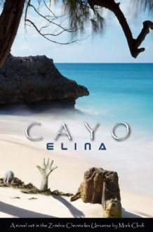 Cayo Elina, A Zombie Chronicles Novel - Mark Clodi