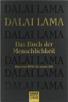 Das Buch der Menschlichkeit. Eine neue Ethik für unsere Zeit - Dalai Lama XIV