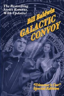 Galactic Convoy: Director's Cut Edition - Bill Baldwin