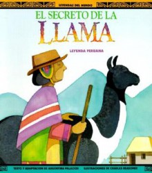 Secreto De La Llama, Una Leyenda Peruana/Llama's Secret (Leyendas Del Mundo) - Argentina Palacios