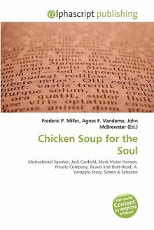 Chicken Soup for the Soul - Agnes F. Vandome, John McBrewster, Sam B Miller II