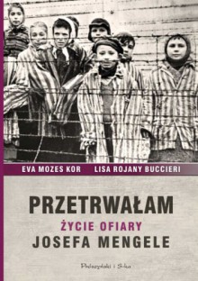 Przetrwałam. Życie ofiary Josefa Mengele - Eva Mozes Kor, Lisa Rojany Buccieri, Teresa Komłosz