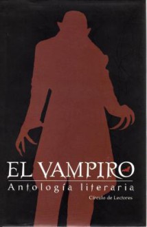 El vampiro. Antología literaria - Johann Ludwig Tieck, John William Polidori, M.R. James, Horacio Quiroga