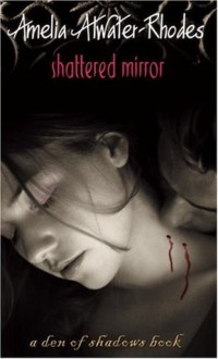 Shattered Mirror - Amelia Atwater-Rhodes