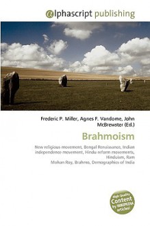 Brahmoism - Agnes F. Vandome, John McBrewster, Sam B Miller II