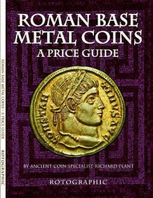 Roman Base Metal Coins: A Price Guide - Richard Plant, Christopher Henry Perkins