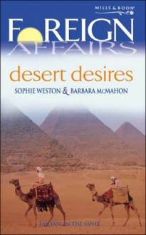 Desert Desires (Foreign Affairs) - Sophie Weston, Barbara McMahon