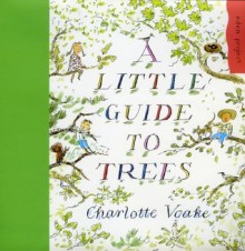 A Little Guide to Trees - Charlotte Voake