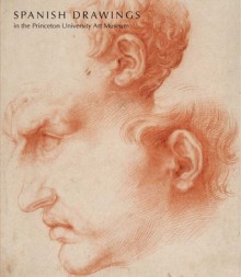 Spanish Drawings in the Princeton University Art Museum - Lisa A. Banner, Jonathan Brown, Pierre Rosenberg, Robert S. Lubar