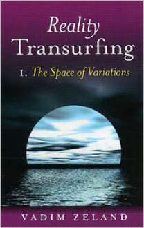 Reality Transurfing 1: The Space of Variations - Vadim Zeland