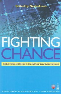 Fighting Chance: Global Trends and Shocks in the National Security Environment (National Defense University) - Neyla Arnas